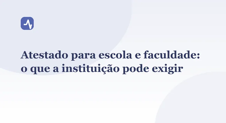 Atestado para escola e faculdade: o que a instituição pode exigir