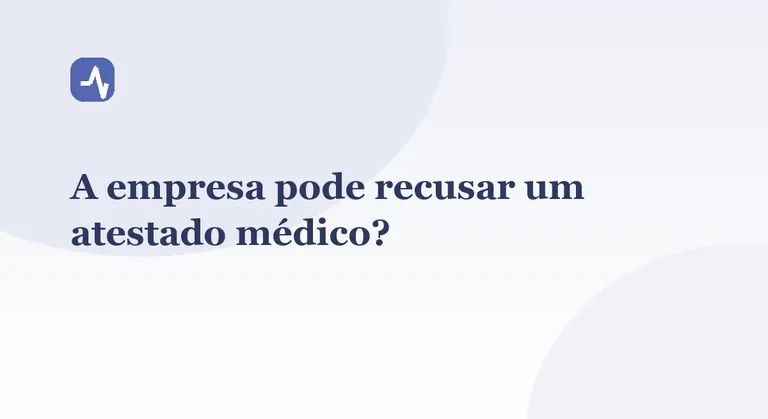 A empresa pode recusar um atestado médico?
